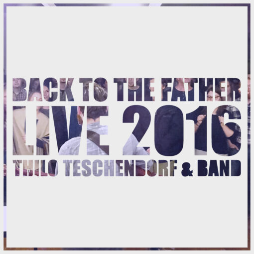 Back To The Father LIVE - Thilo Teschendorf- manna-records.com